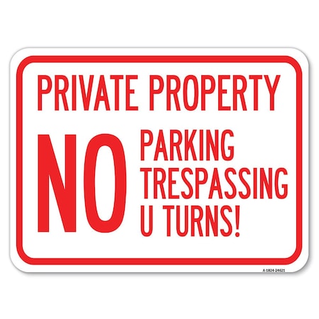 Signmission Private Property No Parking No Trespassing U Turns! Rust Proof Parking, A-1824-24621 A-1824-24621